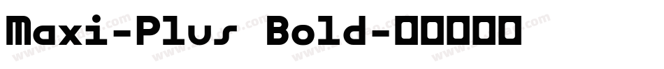 Maxi-Plus Bold字体转换